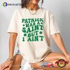 Patrick Was A Saint But I Ain’t Funny St Pattys Day Shirt