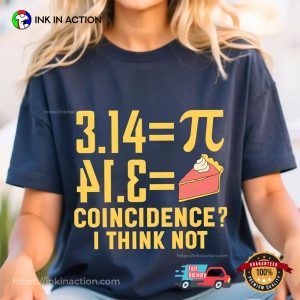 Pi Day, Pi 3.14 Pie Coincidence I Think Not T-shirt Pi Day, Pi 3.14 Pie Coincidence I Think Not T-shirt