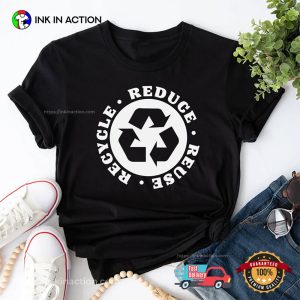 Reduce Recycle Reuse Environmental Shirt 3 InkInAction.com