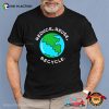 Reduce Reuse Recycle Save The Planet Shirt
