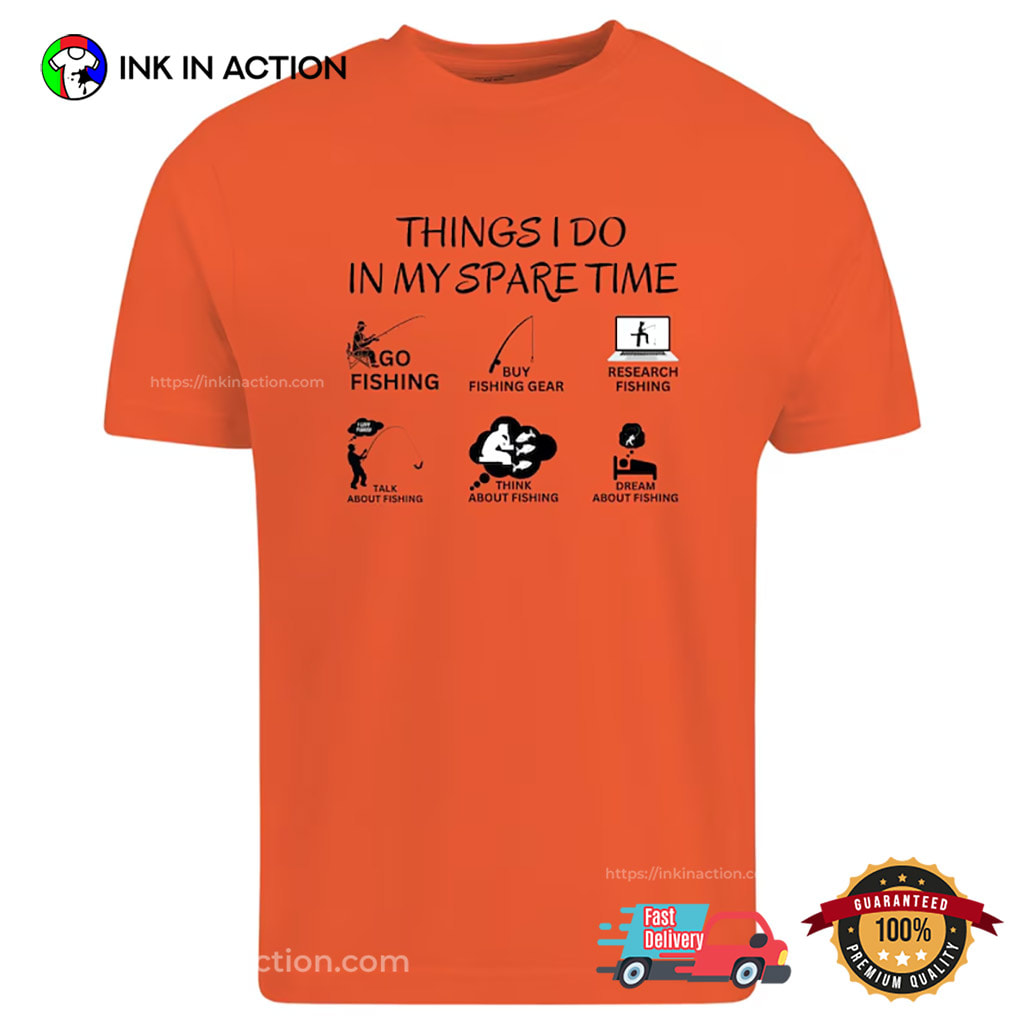 Things I Do In MY Spare Time Funny Fisherman Life Shirt Things I Do In MY Spare Time Funny Fisherman Life Shirt