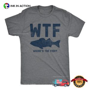 WTF Where's The Fish Funny Fisherman Joke Shirt 2 InkInAction.com