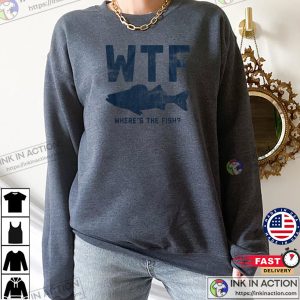 WTF Where’s The Fish Funny Fisherman Joke Shirt WTF Where’s The Fish Funny Fisherman Joke Shirt