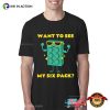 Want To See My Six Pack Funny Bricks Lover T-Shirt