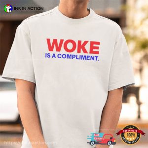 Woke Is A Compliment Happy Compliment Day Shirt Woke Is A Compliment Happy Compliment Day Shirt