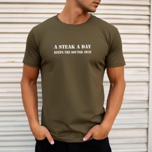A Steak A Day Keeps The Doctor Away Funny Doctor Shirt A Steak A Day Keeps The Doctor Away Funny Doctor Shirt