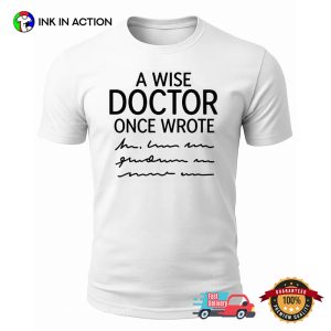 A Wise Doctor Once Wrote Funny Doctor Day Shirt