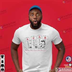 ACAB Means All Cops Are Bastards Funny Snoppy Shirt ACAB Means All Cops Are Bastards Funny Snoppy Shirt