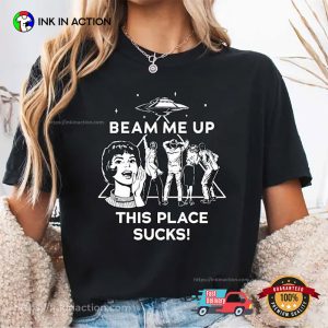 Beam Me Up This Place Sucks Funny Alien Shirt