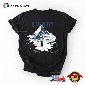 But Why Funny South Pole Penguins Meme Shirt