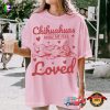 Chihuahuas Make Me Feel Loved Cute Dog Comfort Colors Tee
