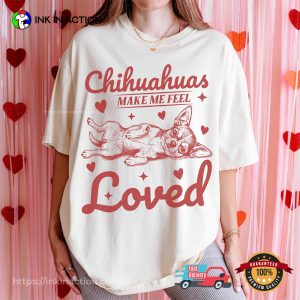 Chihuahuas make Me Feel Loved Cute Dog Comfort Colors Tee 3 InkInAction.com