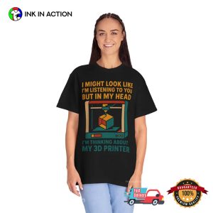 Funny 3D Printer Quote Meme Shirt
