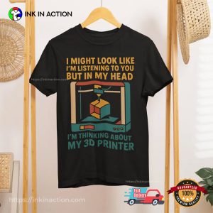 Funny 3D Printer Quote Meme Shirt 3 InkInAction.com