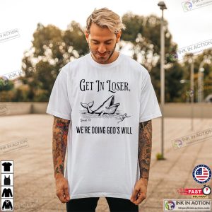 Get In Loser We're Doing God's Will Funny Christian Bible Shirt 2 InkInAction.com