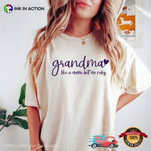 Grandma Like A Mom But No Rules Lovely Comfort Colors Shirt