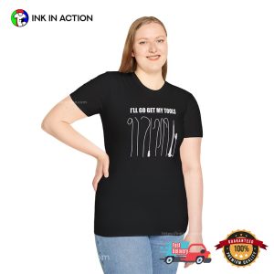 I’ll Go Get My Tools Day Of The Doctor​ Shirt