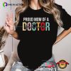 Proud Mom Of A Future Doctor Happy Dr Day Shirt