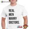 Real Men Marry Doctors Funny Dr Day Shirt