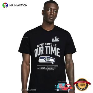 Super Bowl LX Our Time Seattle Seahawks Shirt