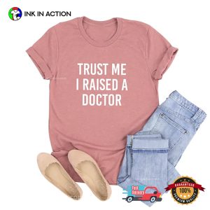Trust Me I Raised A Doctor Happy Dr Day Shirt