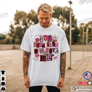 Vintage You Look Like You Love Me Valentines Shirt Vintage You Look Like You Love Me Valentines Shirt