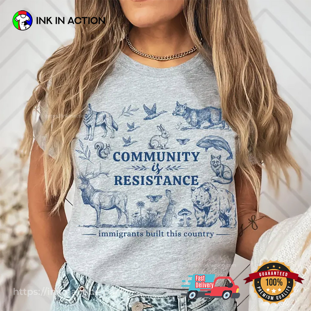 Community Is Resistance, Wildlife Support Immigrants Tee Community Is Resistance, Wildlife Support Immigrants Tee