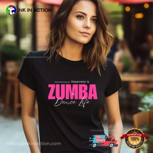 Happiness Is Zumba Dance Life, Zumba dancing shirt 3 InkInAction.com