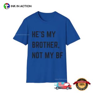 He’s My Brother, Not My BF Funny Shirt