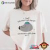 I Don’t Struggle With Anxiety Funny Pigeon Mental Health Matters Shirt