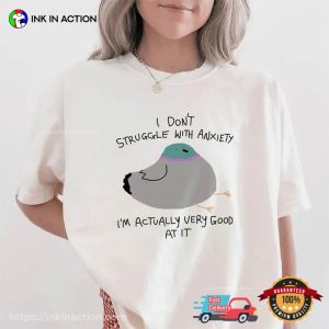 I Don’t Struggle With Anxiety Funny Pigeon Mental Health Matters Shirt I Don’t Struggle With Anxiety Funny Pigeon Mental Health Matters Shirt