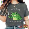I Have Had Just About Enough Funny Impatient Frog Meme Comfort Color Shirt