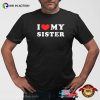 I Love My Sister Basic Shirt