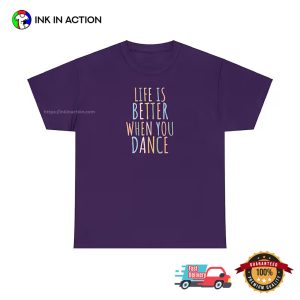 Life Is Better When You Dance, national dance day Gift Comfort Colors Shirt 2 InkInAction.com