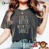 Life Is Better When You Dance, National Dance Day Gift Comfort Colors Shirt