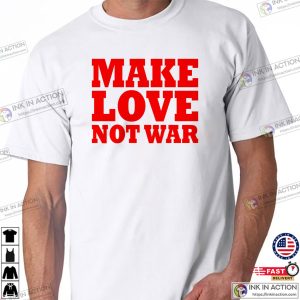Make Love Not War, Anti War Protest Tee