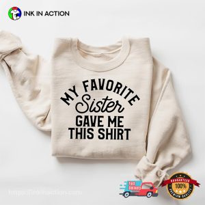 My Favorite Sister Gave Me This Shirt, brothers sisters day Gift Tee 2 InkInAction.com