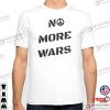 No More Wars, We Want Peace Shirt