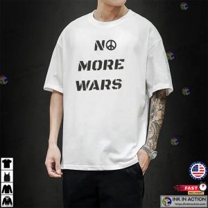 No More Wars, We Want Peace Shirt