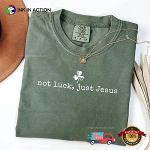 Not Luck Just Jesus Funny St Patrick's Jesus Comfort Colors Shirt 2 InkInAction.com