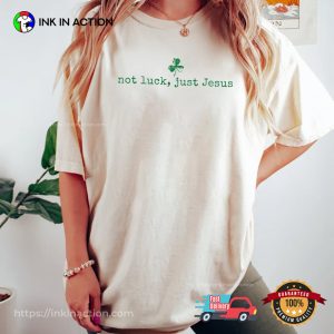 Not Luck Just Jesus Funny St Patrick’s Jesus Comfort Colors Shirt