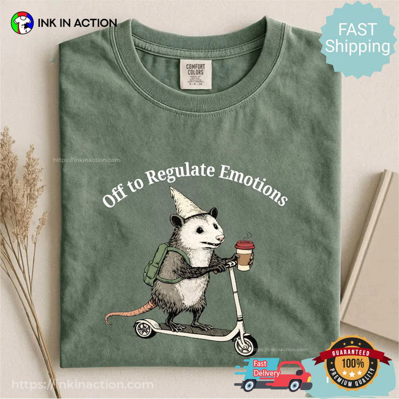Off Regulate Emotions Funny Opossum Meme Comfort Colors Shirt Off Regulate Emotions Funny Opossum Meme Comfort Colors Shirt