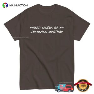 Proud Sister of My Dumbass Brother Funny sisters brothers Joke Shirt 2 InkInAction.com