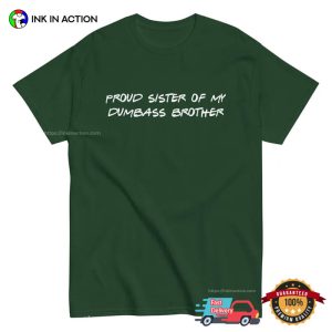 Proud Sister of My Dumbass Brother Funny sisters brothers Joke Shirt 3 InkInAction.com