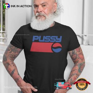 Pussy Funny Pepsi Adult Humor Shirt 1 InkInAction.com