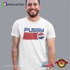 Pussy Funny Pepsi Adult Humor Shirt