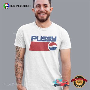 Pussy Funny Pepsi Adult Humor Shirt 3 InkInAction.com
