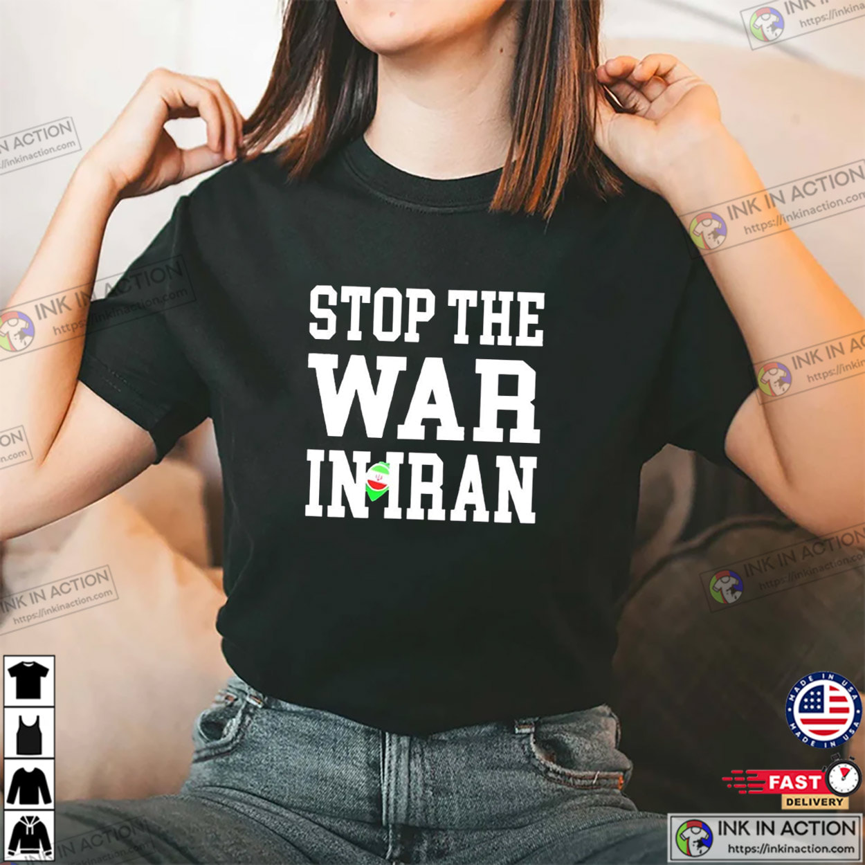 Stop The War In Iran Slogan Shirt Stop The War In Iran Slogan Shirt