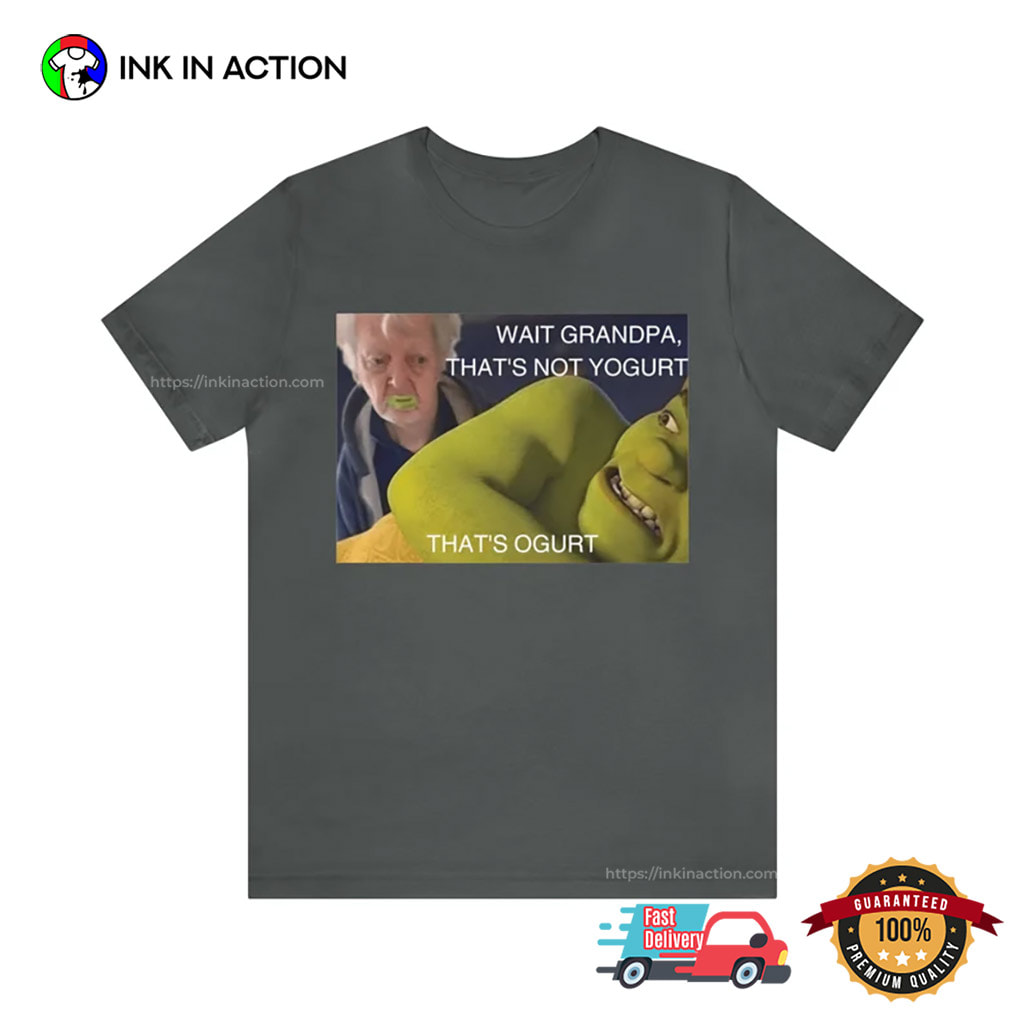 That's Not Yogurt That's Ogurt Funny Shrek Grandpa Shirt That's Not Yogurt That's Ogurt Funny Shrek Grandpa Shirt