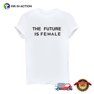 The Future Is Female Humor Feminism Quote Shirt
